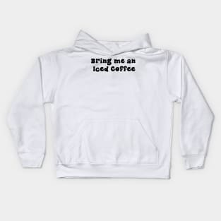 Bring me an Iced Coffee - Black Kids Hoodie